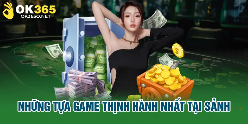 Những tựa game thịnh hành nhất tại sảnh